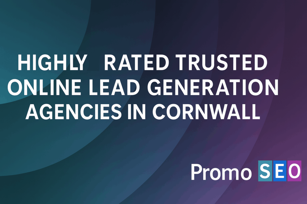 000132 Highly Rated Trusted Online Lead Generation Agencies in Cornwall